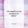 John Locke quote: “All wealth is the product of labor…”- at QuotesQuotesQuotes.com