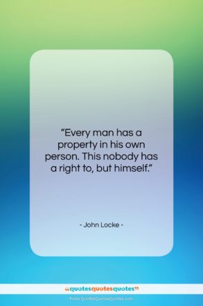 John Locke quote: “Every man has a property in his…”- at QuotesQuotesQuotes.com