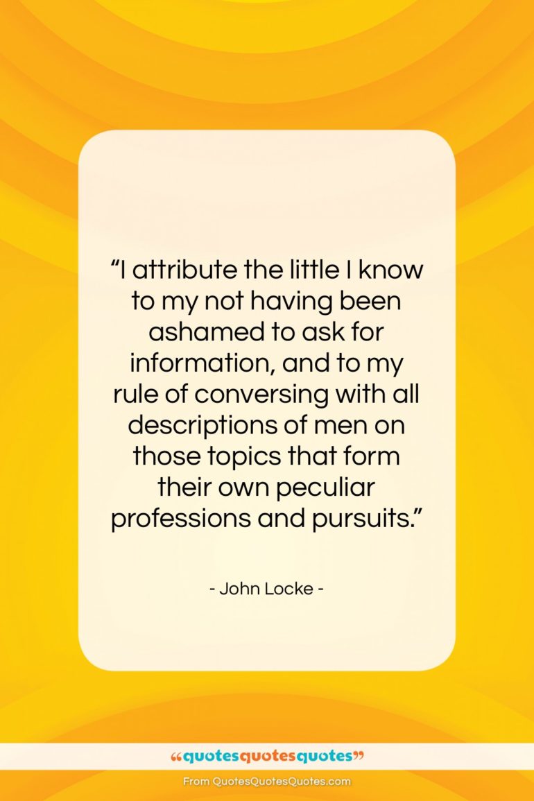 John Locke quote: “I attribute the little I know to…”- at QuotesQuotesQuotes.com