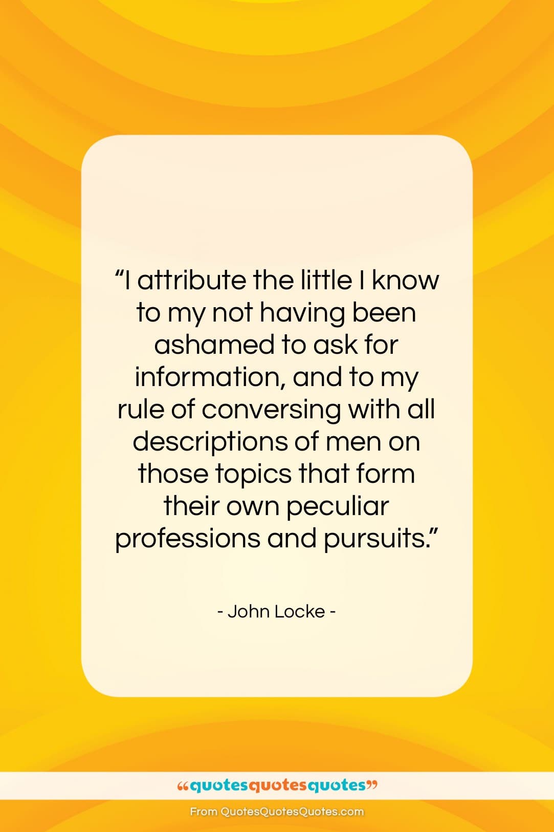 John Locke quote: “I attribute the little I know to…”- at QuotesQuotesQuotes.com