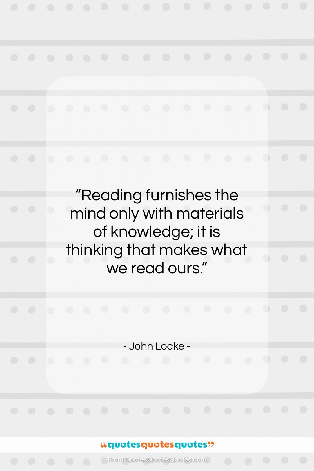 John Locke quote: “Reading furnishes the mind only with materials…”- at QuotesQuotesQuotes.com