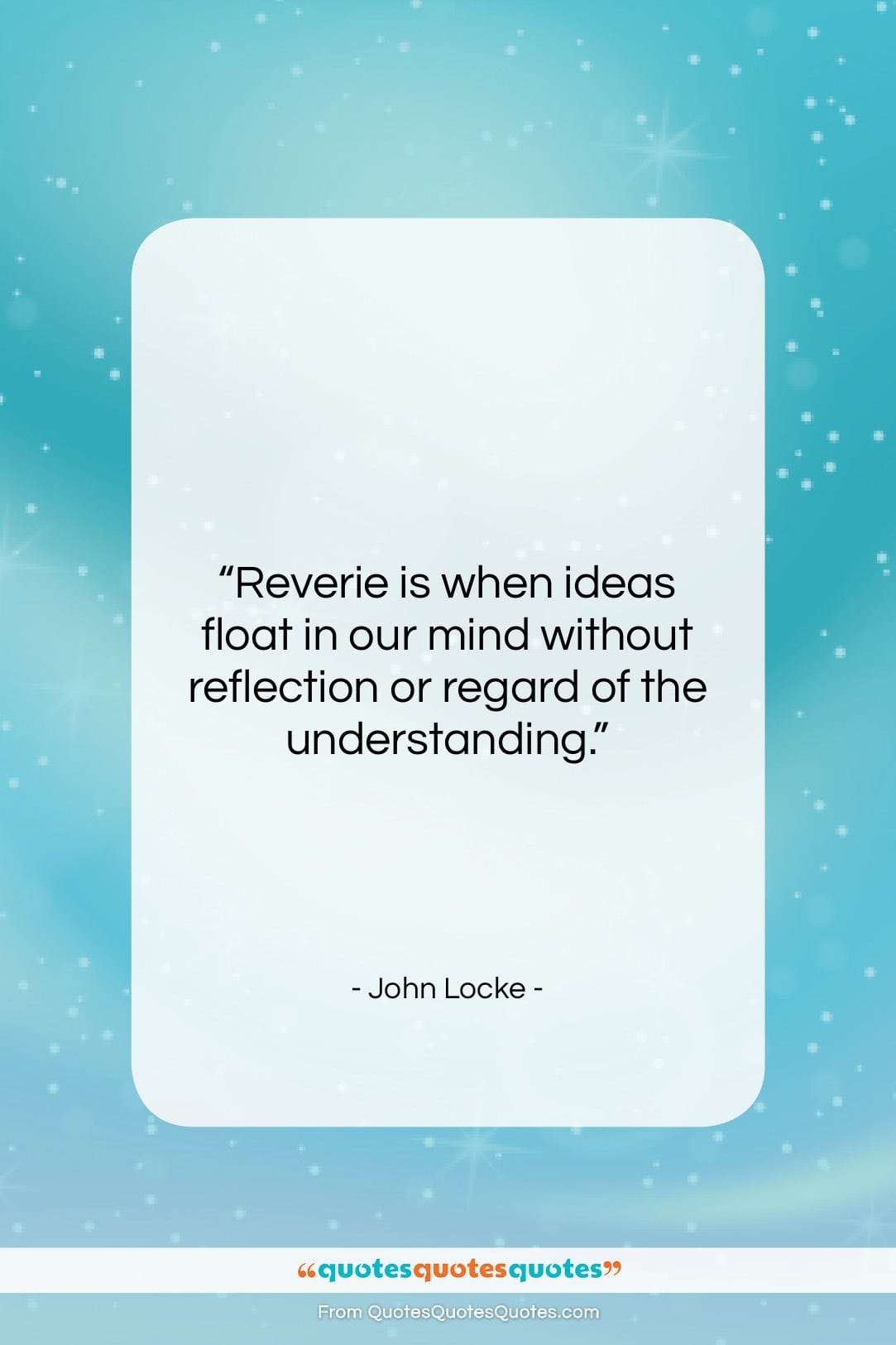 John Locke quote: “Reverie is when ideas float in our…”- at QuotesQuotesQuotes.com