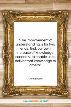 John Locke quote: “The improvement of understanding is for two…”- at QuotesQuotesQuotes.com
