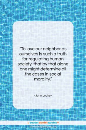 John Locke quote: “To love our neighbor as ourselves is…”- at QuotesQuotesQuotes.com