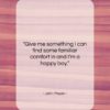John Mayer quote: “Give me something I can find some…”- at QuotesQuotesQuotes.com