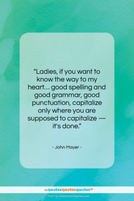 John Mayer quote: “Ladies, if you want to know the…”- at QuotesQuotesQuotes.com