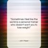 John Mayer quote: “Sometimes I feel like the world is…”- at QuotesQuotesQuotes.com