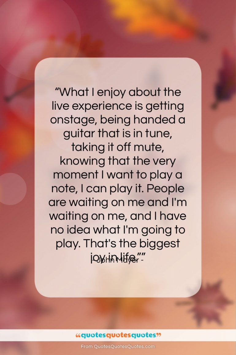John Mayer quote: “What I enjoy about the live experience…”- at QuotesQuotesQuotes.com