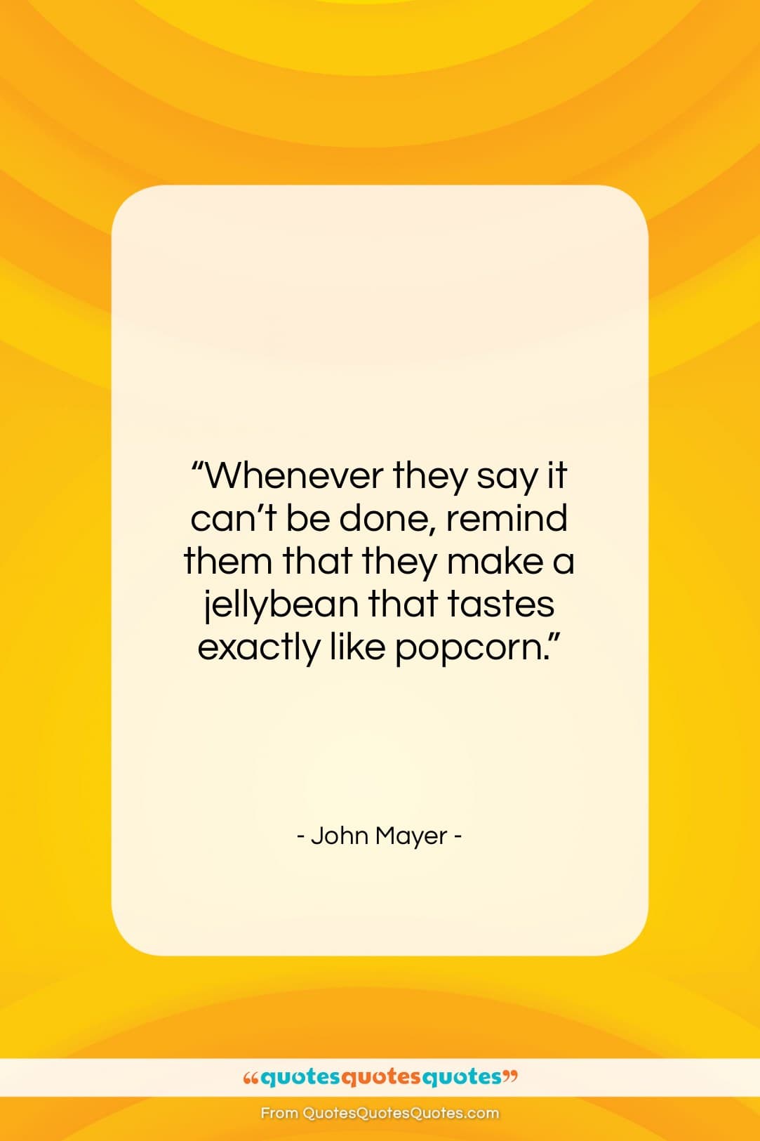 John Mayer quote: “Whenever they say it can’t be done,…”- at QuotesQuotesQuotes.com