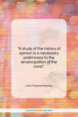 John Maynard Keynes quote: “A study of the history of opinion…”- at QuotesQuotesQuotes.com