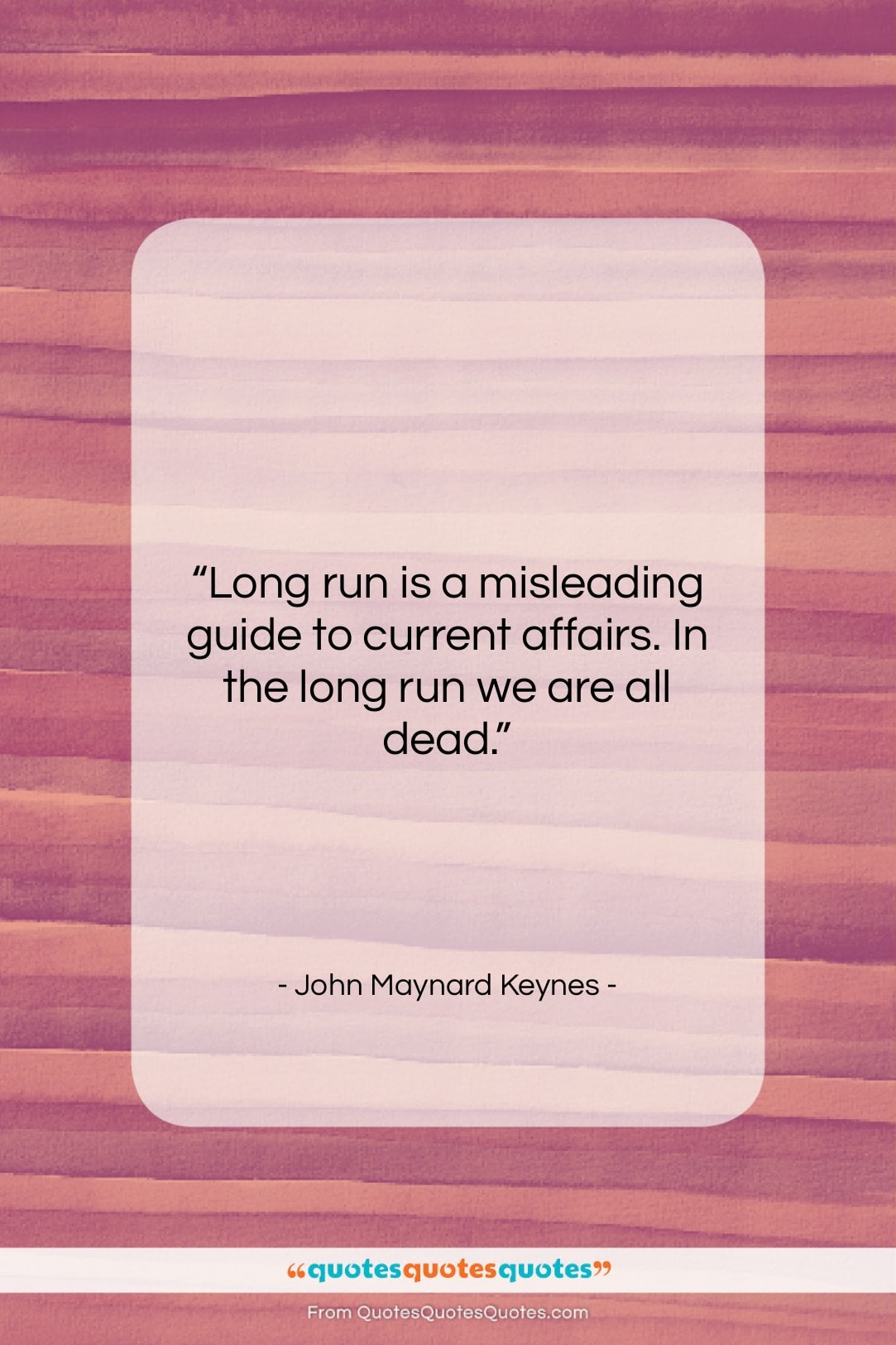 John Maynard Keynes quote: “Long run is a misleading guide to…”- at QuotesQuotesQuotes.com