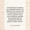 John Maynard Keynes quote: “The best way to destroy the capitalist…”- at QuotesQuotesQuotes.com