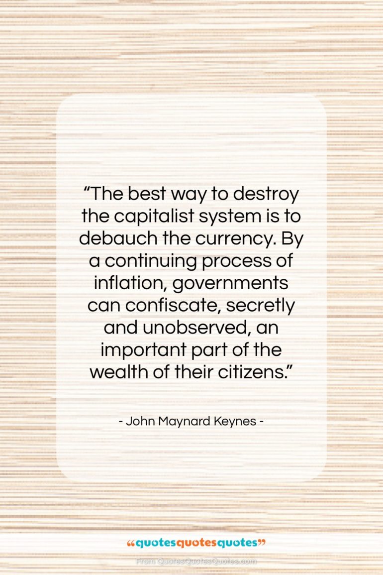 John Maynard Keynes quote: “The best way to destroy the capitalist…”- at QuotesQuotesQuotes.com