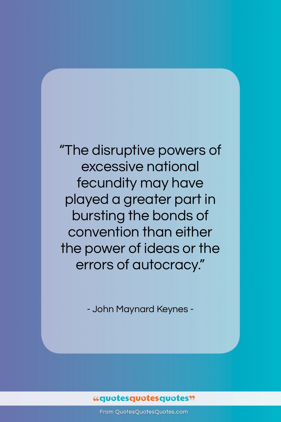John Maynard Keynes quote: “The disruptive powers of excessive national fecundity…”- at QuotesQuotesQuotes.com