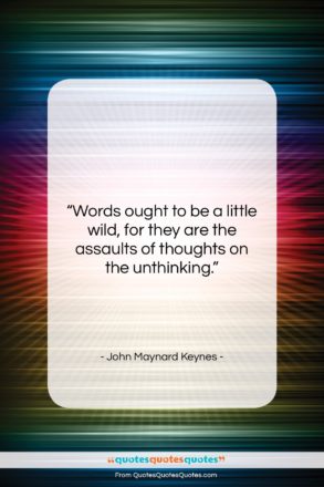 John Maynard Keynes quote: “Words ought to be a little wild,…”- at QuotesQuotesQuotes.com