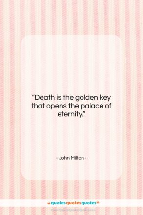 John Milton quote: “Death is the golden key that opens…”- at QuotesQuotesQuotes.com