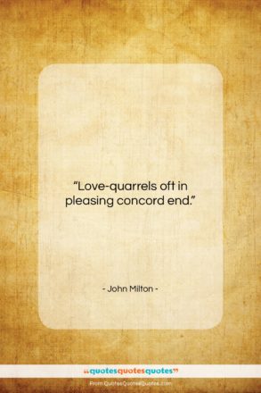 John Milton quote: “Love-quarrels oft in pleasing concord end…”- at QuotesQuotesQuotes.com