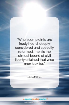 John Milton quote: “When complaints are freely heard, deeply considered…”- at QuotesQuotesQuotes.com