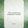 John Muir quote: “The mountains are calling and I must…”- at QuotesQuotesQuotes.com