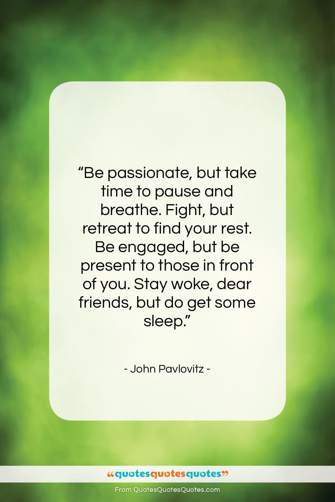 John Pavlovitz quote: “Be passionate, but take time to pause…”- at QuotesQuotesQuotes.com