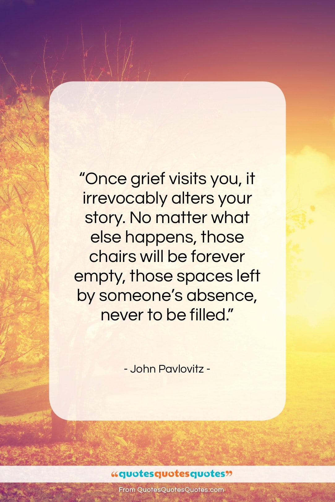 John Pavlovitz quote: “Once grief visits you, it irrevocably alters…”- at QuotesQuotesQuotes.com