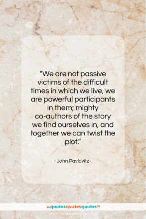 John Pavlovitz quote: “We are not passive victims of the…”- at QuotesQuotesQuotes.com