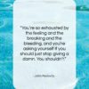 John Pavlovitz quote: “You’re so exhausted by the feeling and…”- at QuotesQuotesQuotes.com