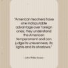 John Philip Sousa quote: “American teachers have one indisputable advantage over…”- at QuotesQuotesQuotes.com