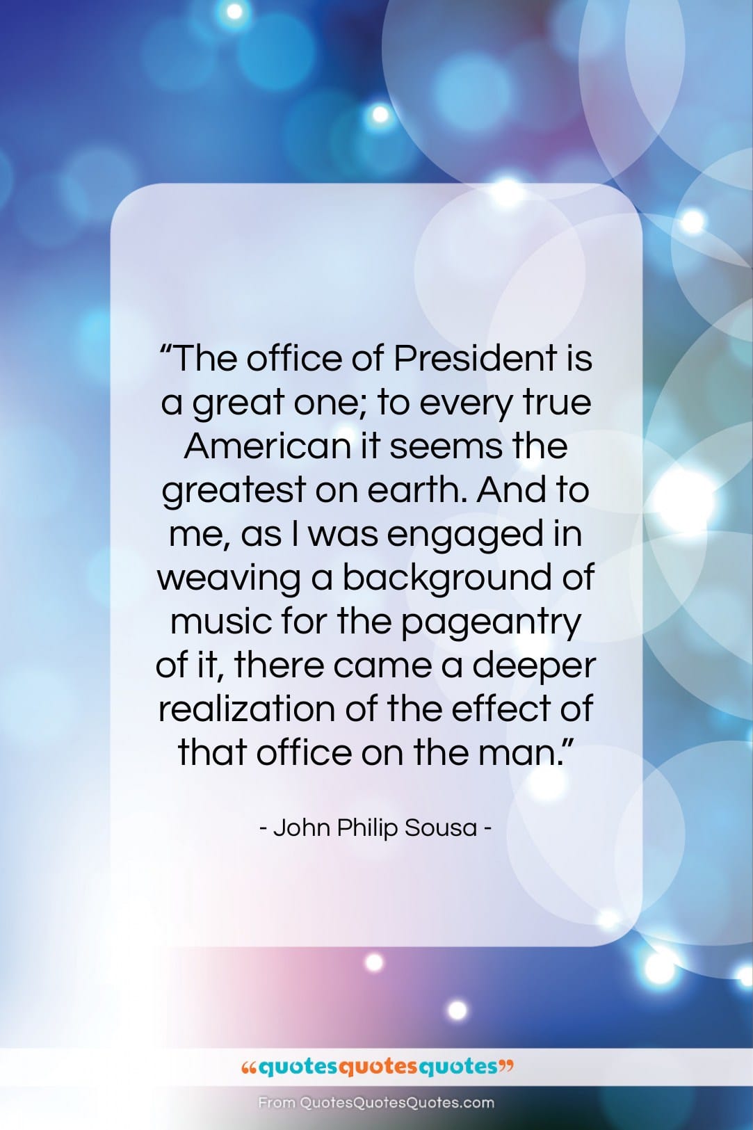John Philip Sousa quote: “The office of President is a great…”- at QuotesQuotesQuotes.com