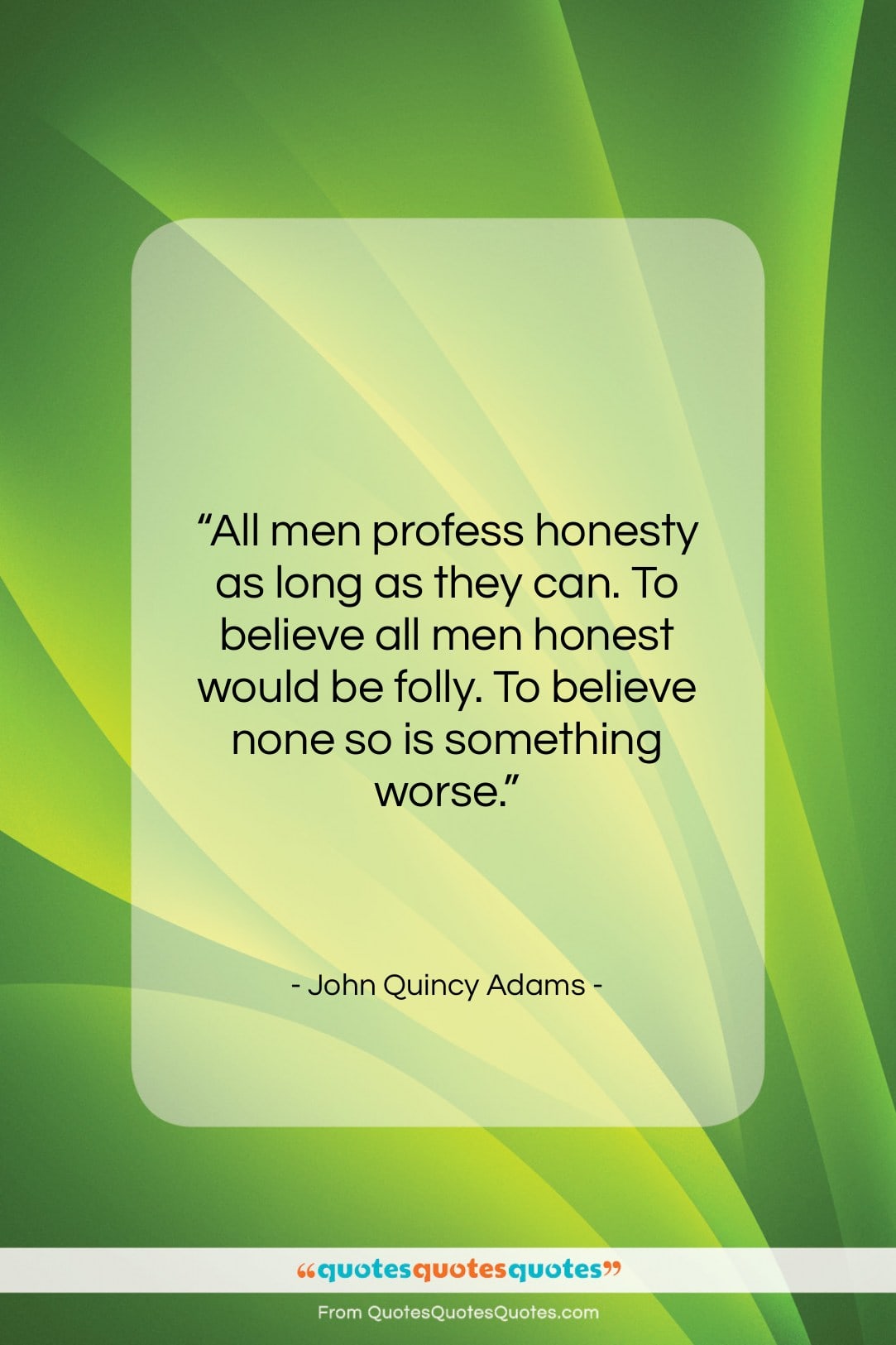 John Quincy Adams quote: “All men profess honesty as long as…”- at QuotesQuotesQuotes.com