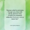 John Quincy Adams quote: “Always vote for principle, though you may…”- at QuotesQuotesQuotes.com