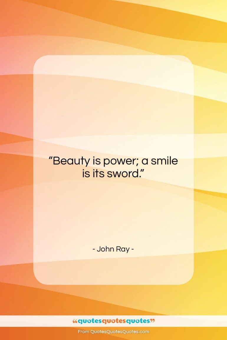 John Ray quote: “Beauty is power; a smile is its…”- at QuotesQuotesQuotes.com