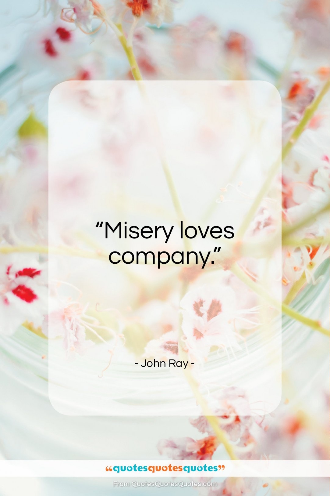 John Ray quote: “Misery loves company…”- at QuotesQuotesQuotes.com