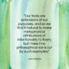 John Searle quote: “Our tools are extensions of our purposes…”- at QuotesQuotesQuotes.com