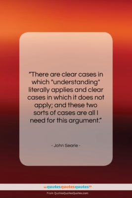 John Searle quote: “There are clear cases in which “understanding”…”- at QuotesQuotesQuotes.com