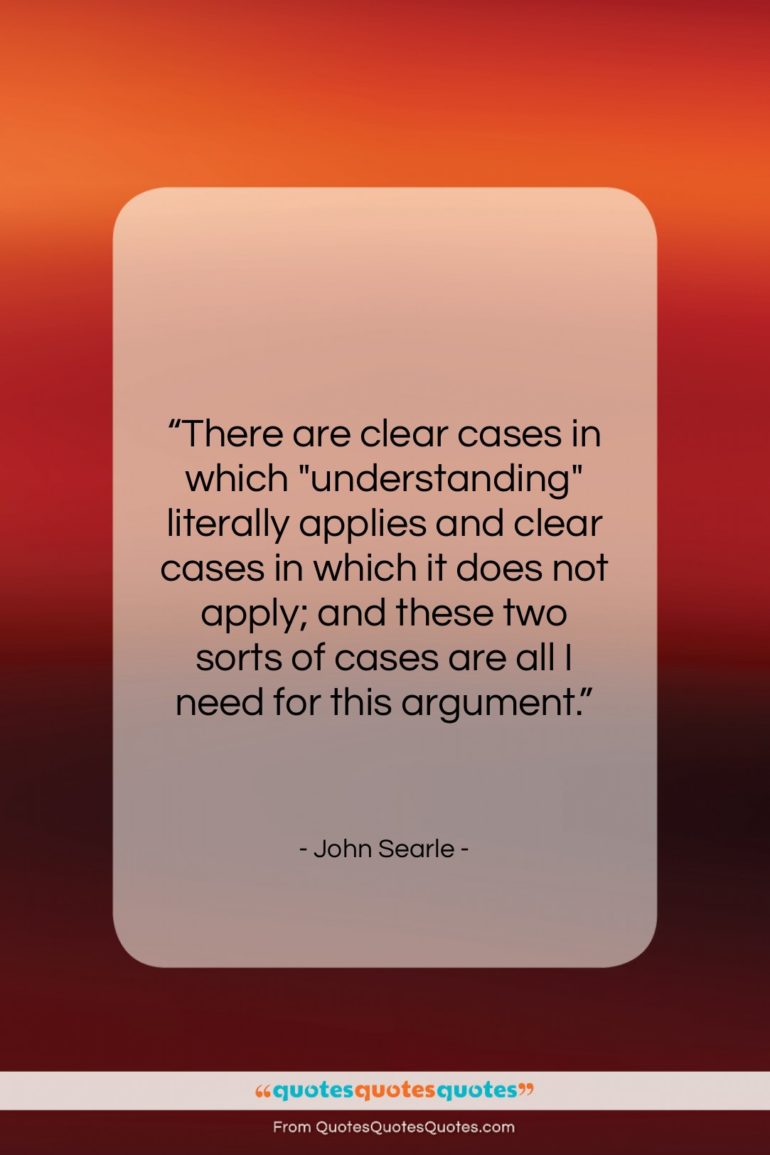 John Searle quote: “There are clear cases in which “understanding”…”- at QuotesQuotesQuotes.com