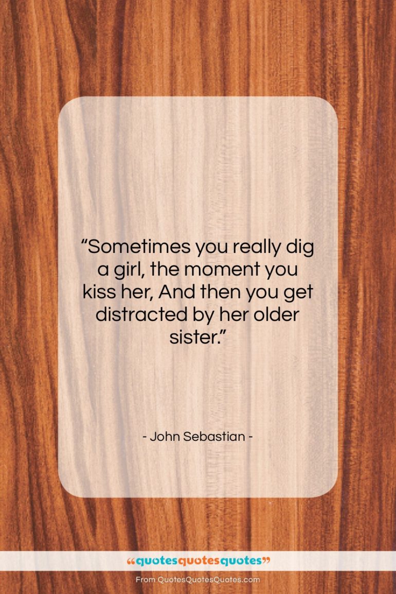John Sebastian quote: “Sometimes you really dig a girl, the…”- at QuotesQuotesQuotes.com