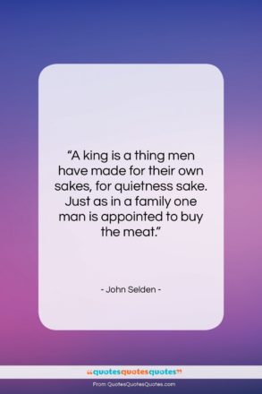 John Selden quote: “A king is a thing men have…”- at QuotesQuotesQuotes.com