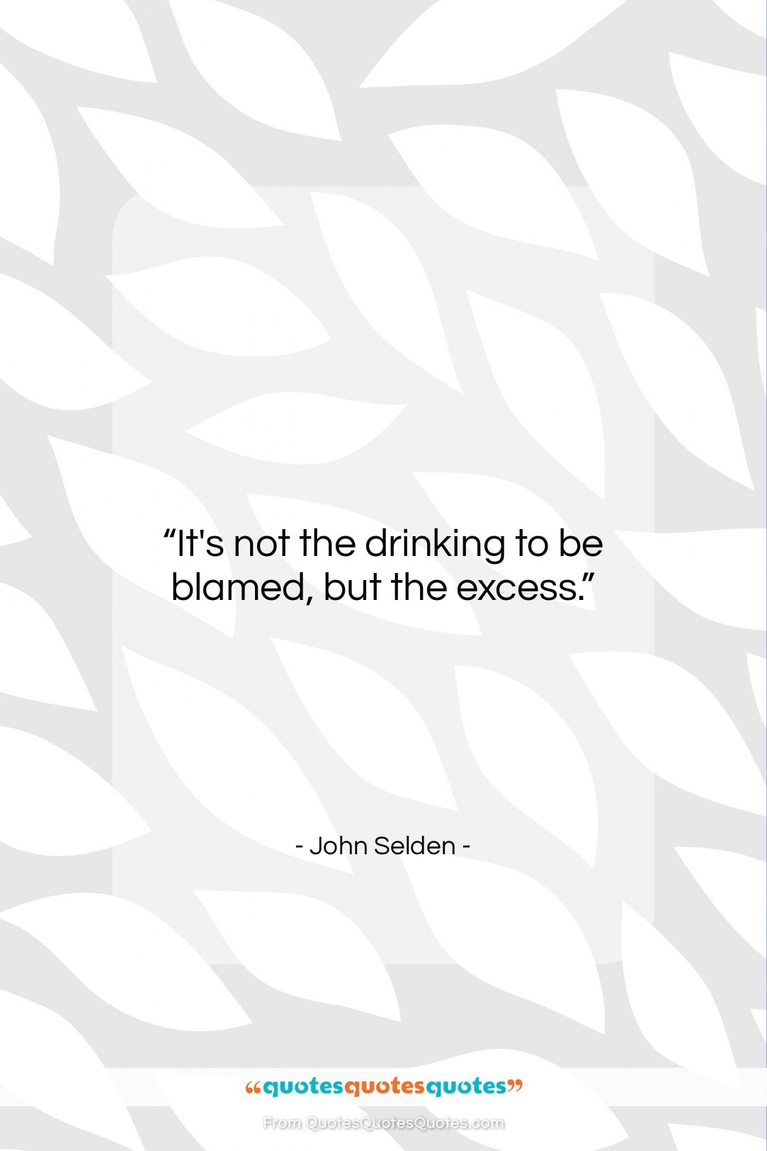 John Selden quote: “It’s not the drinking to be blamed,…”- at QuotesQuotesQuotes.com