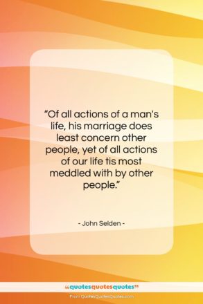 John Selden quote: “Of all actions of a man’s life,…”- at QuotesQuotesQuotes.com