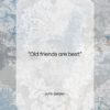 John Selden quote: “Old friends are best…”- at QuotesQuotesQuotes.com