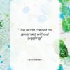 John Selden quote: “The world cannot be governed without…”- at QuotesQuotesQuotes.com