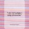 John Singer Sargent quote: “I do not judge, I only chronicle…”- at QuotesQuotesQuotes.com