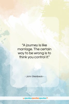 John Steinbeck quote: “A journey is like marriage. The certain…”- at QuotesQuotesQuotes.com