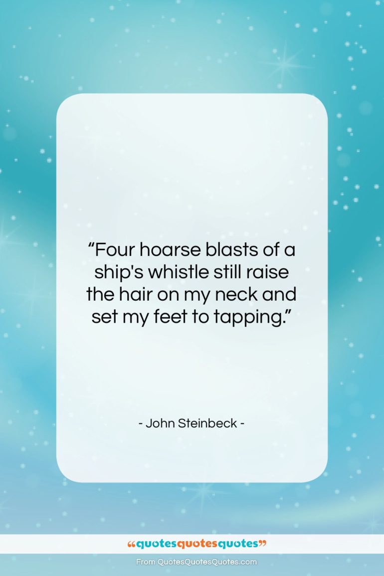 John Steinbeck quote: “Four hoarse blasts of a ship’s whistle…”- at QuotesQuotesQuotes.com