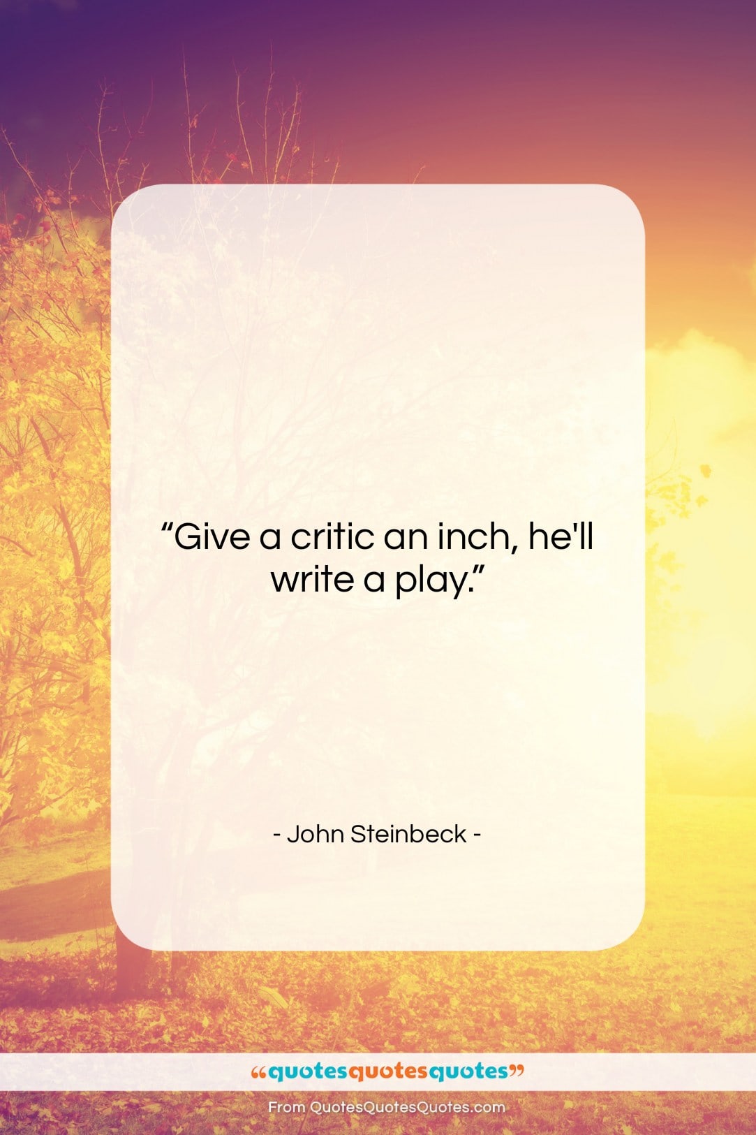 John Steinbeck quote: “Give a critic an inch, he’ll write…”- at QuotesQuotesQuotes.com