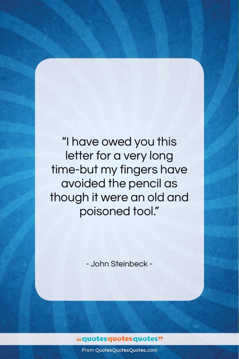 John Steinbeck quote: “I have owed you this letter for…”- at QuotesQuotesQuotes.com
