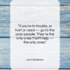John Steinbeck quote: “If you’re in trouble, or hurt or…”- at QuotesQuotesQuotes.com