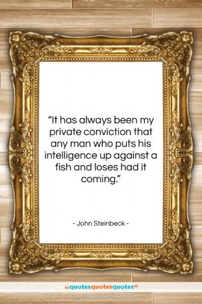 John Steinbeck quote: “It has always been my private conviction…”- at QuotesQuotesQuotes.com