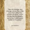 John Steinbeck quote: “Men do change, and change comes like…”- at QuotesQuotesQuotes.com